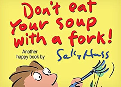 Don't Eat Your Soup with a Fork